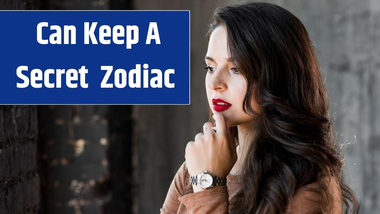 Zodiac Signs Can Keep A Secret